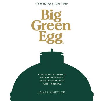 Big Green Egg - Cooking On the Big Green Egg